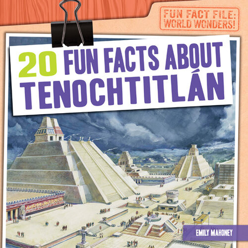 20 Fun Facts About Tenochtitln Emily Mahoney