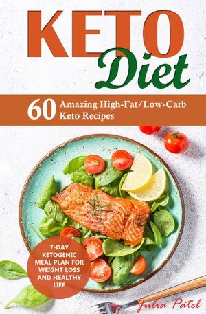Keto Diet 60 Highfatlowcarb Recipes And 7day Meal Plan 1st Edition Julia Patel