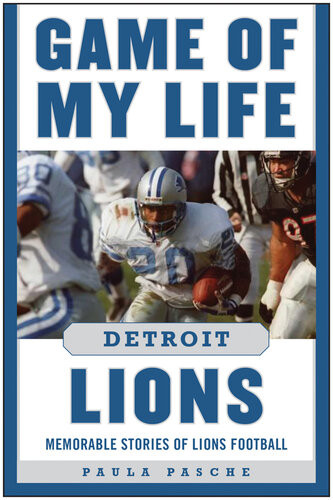 Game Of My Life Detroit Lions Memorable Stories Of Lions Football Paula Pasche