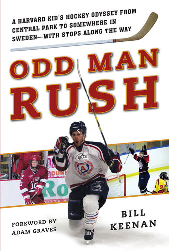 Odd Man Rush A Harvard Kids Hockey Odyssey From Central Park To Somewhere In Swedenwith Stops Along The Way Bill Keenan