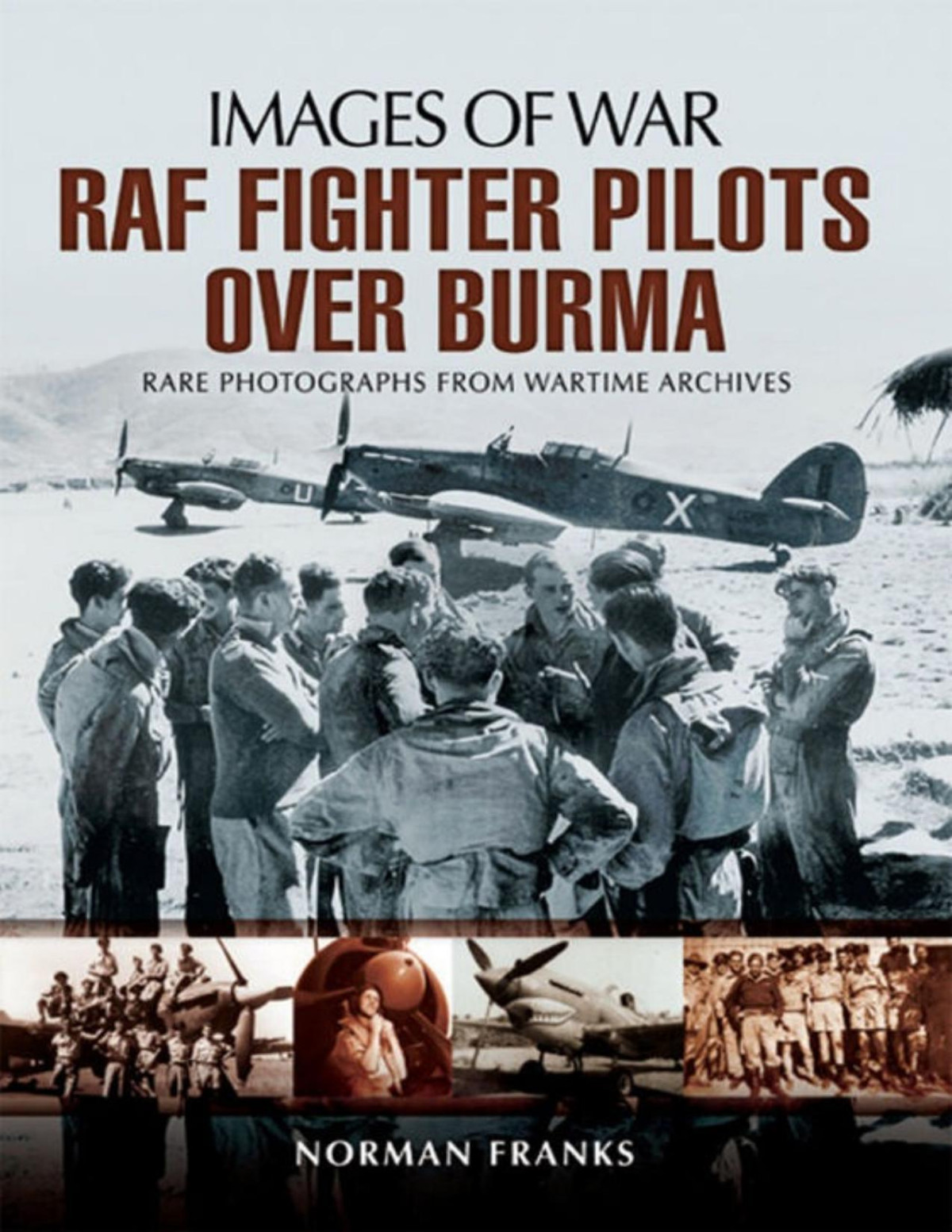 Raf Fighter Pilots Over Burma Images Of War 1st Edition Norman Franks