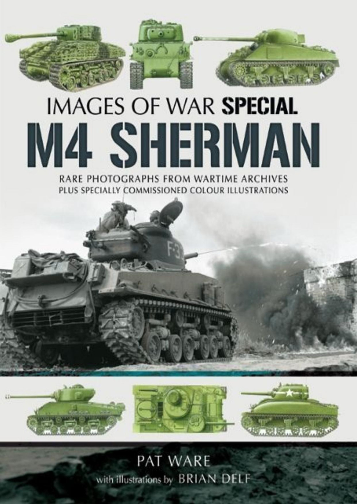 M4 Sherman Rare Photographs From Wartime Archives Plus Specially Commissioned Colour Illustrations Images Of War Special 1st Edition Pat Ware