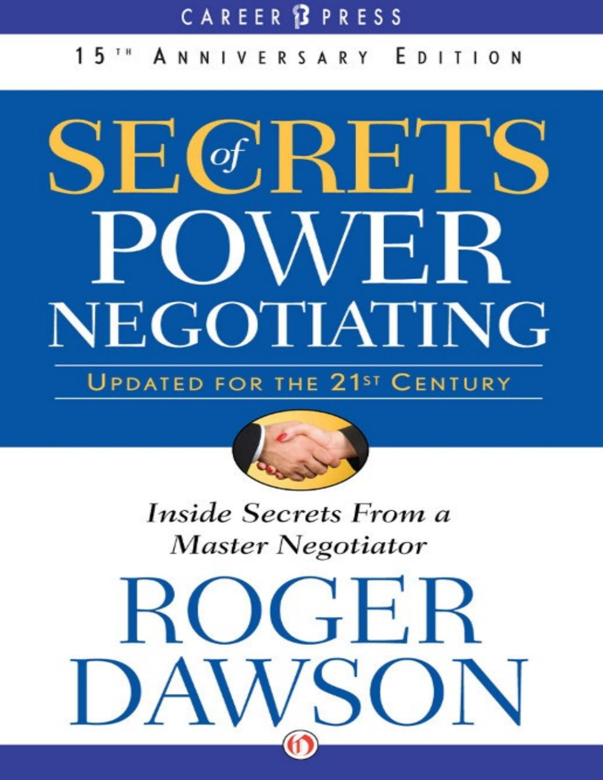 Secrets Of Power Negotiating 15th Anniversary Edition Inside Secrets From A Master Negotiator Roger Dawson