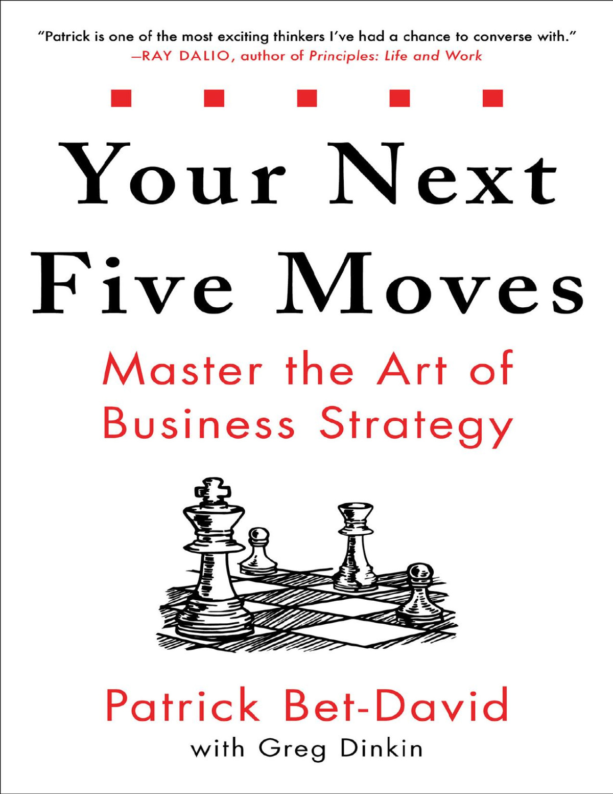 Your Next Five Moves Master The Art Of Business Strategy Patrick Betdavid Greg Dinkin