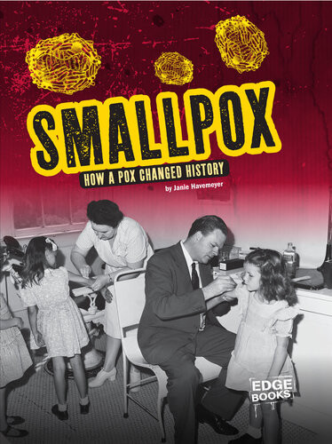 Smallpox How A Pox Changed History Janie Havemeyer