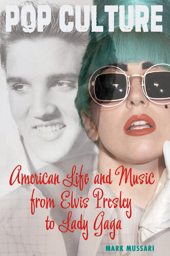 American Life And Music From Elvis Presley To Lady Gaga Mark Mussari