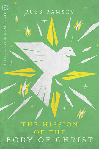 The Mission Of The Body Of Christ Russ Ramsey