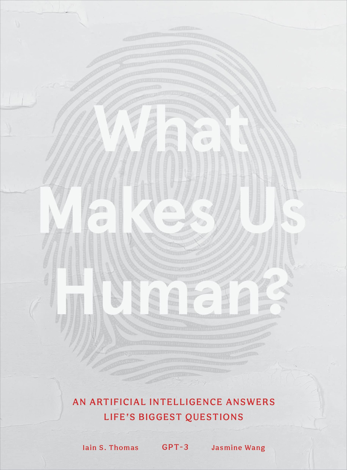 What Makes Us Human An Artificial Intelligence Answers Lifes Biggest Questions Iain S Thomas