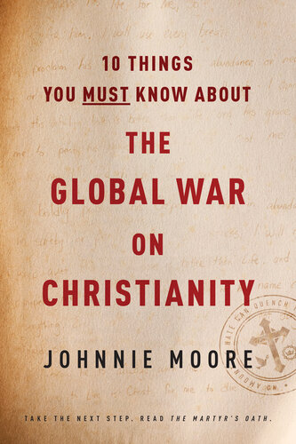10 Things You Must Know About The Global War On Christianity Johnnie Moore