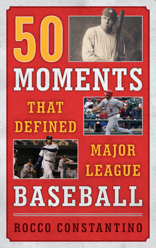 50 Moments That Defined Major League Baseball Rocco Constantino