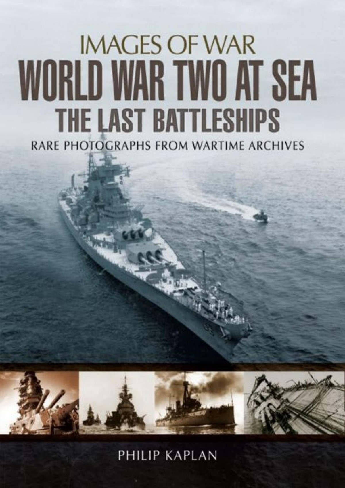 World War Two At Sea The Last Battleships Images Of War 1st Edition Philip Kaplan