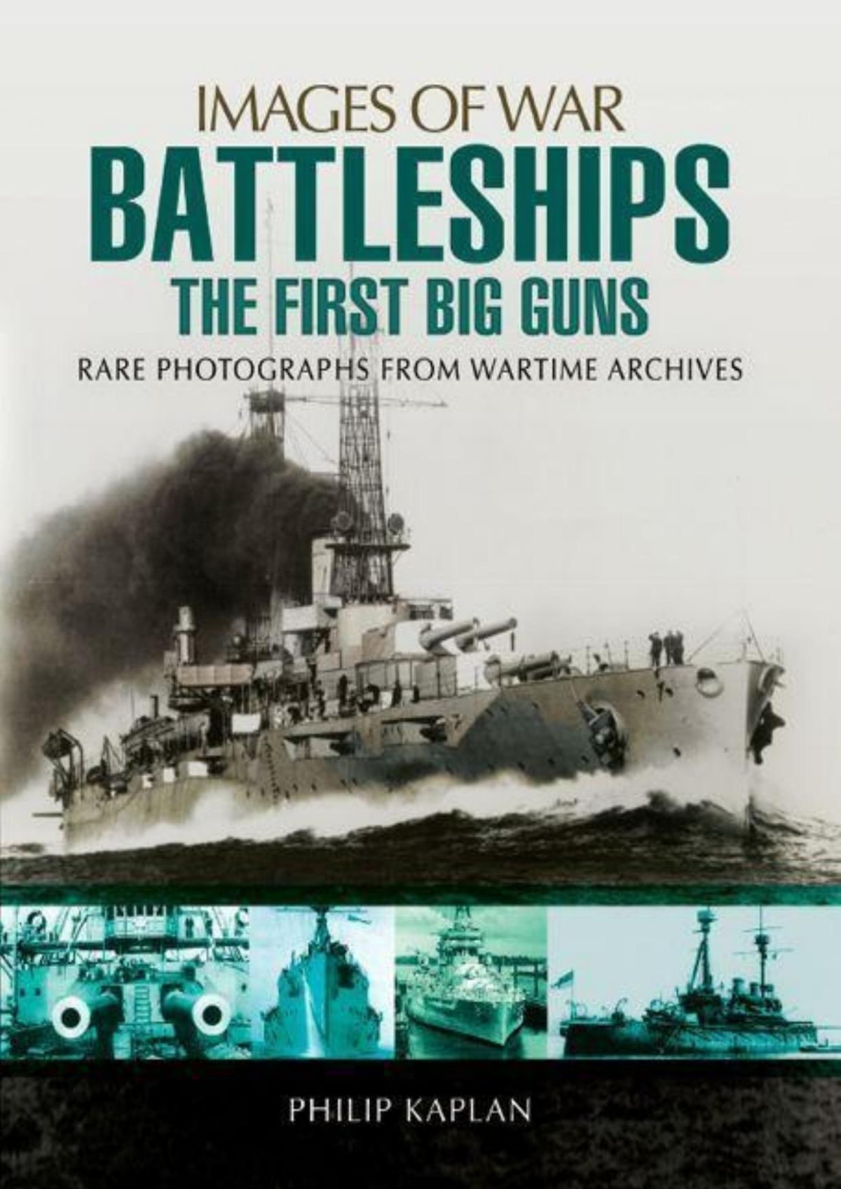Battleships The First Big Guns Images Of War 1st Edition Philip Kaplan