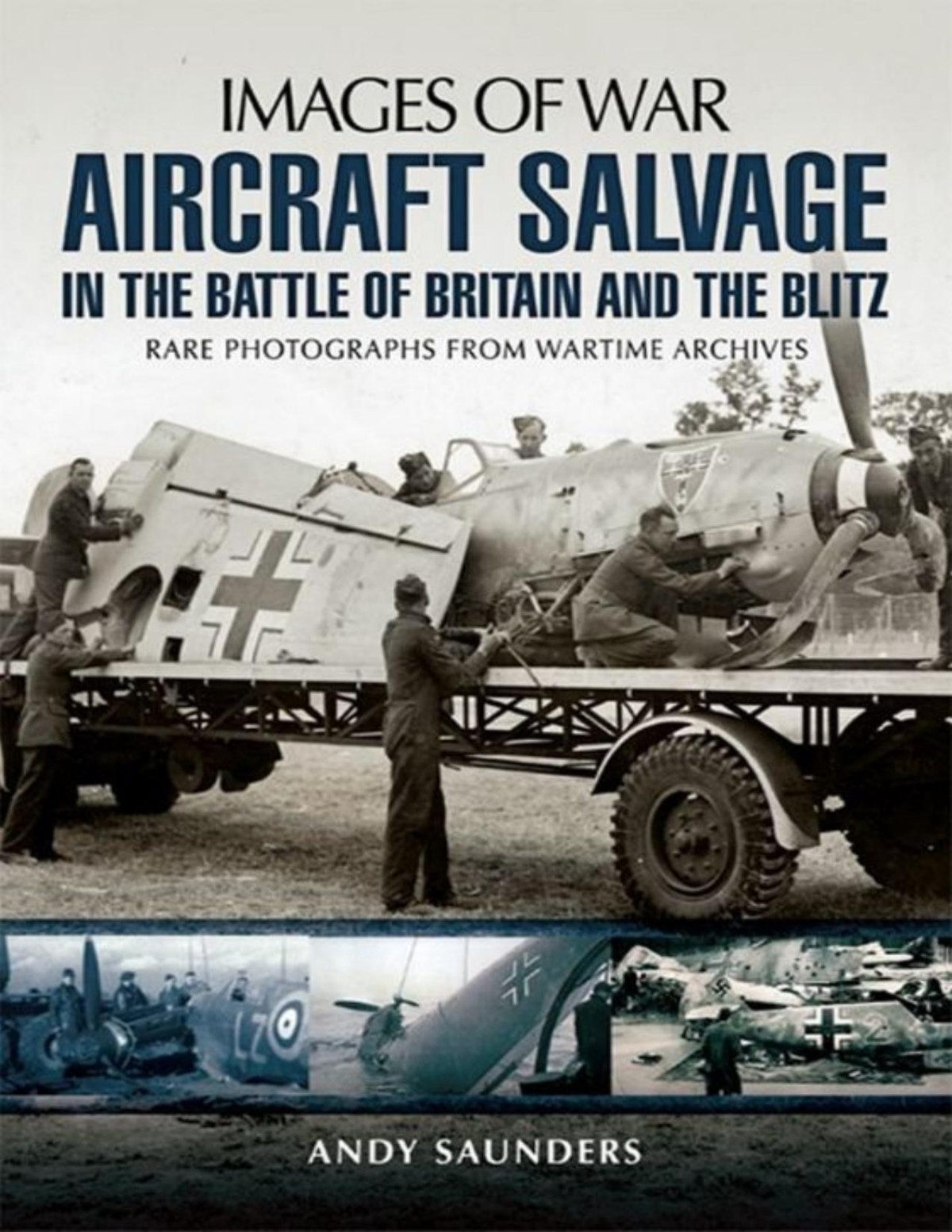 Aircraft Salvage In The Battle Of Britain And The Blitz Images Of War 1st Edition Andy Saunders