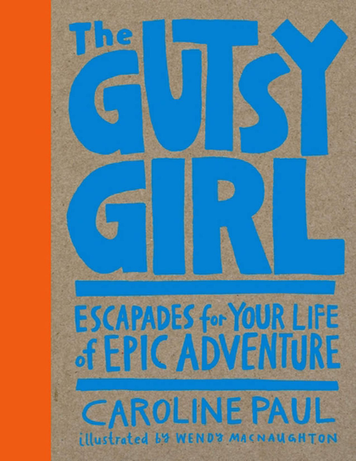 The Gutsy Girl Escapades For Your Life Of Epic Adventure Caroline Paul