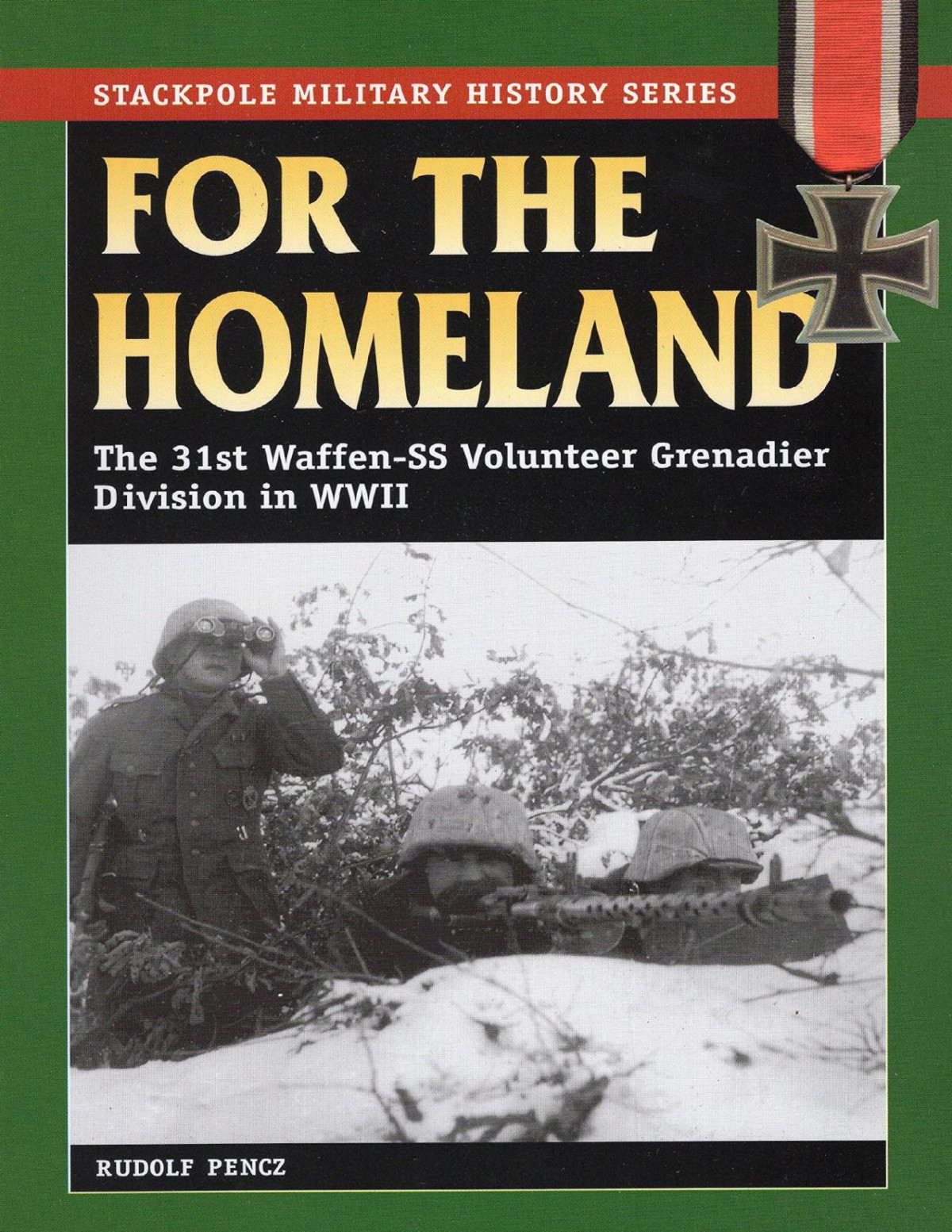 For The Homeland The 31st Waffenss Volunteer Grenadier Division In World War Ii 1st Edition Rudolf Pencz