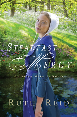 Steadfast Mercy An Amish Mercies Series Faith Based Romance Novel I Ruth Reid