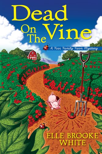 Dead On The Vine A Finn Family Farm Mystery Elle Brooke White