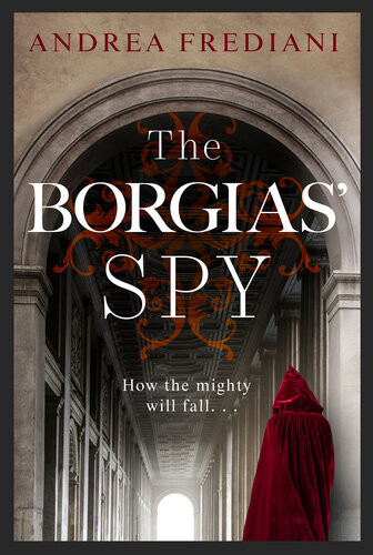 The Borgias Spy An Unputdownable Gripping Thriller Andrea Frediani