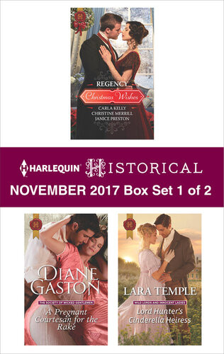 Harlequin Historical November 2017 Box Set 1 Of 2 Regency Christmas Wishes A Pregnant Courtesan For The Rake Lord Hunters Cinderella Heiress Carla Kelly Christine Merrill And Janice Preston Diane Gaston Lara Temple