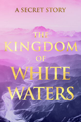 The Kingdom Of White Waters A Secret Story Sacred Wisdom Revived Book 3 Vg