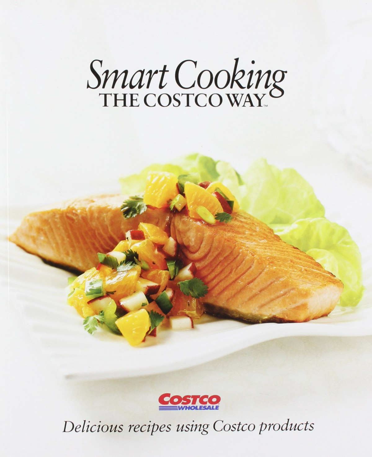 Smart Cooking The Costco Way Delicious Recipes Using Costco Products 1st Edition Tim Talevich