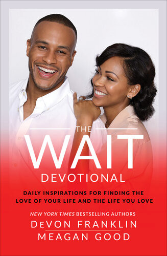 The Wait Devotional Daily Inspirations For Finding The Love Of Your Life And The Life You Love Devon Franklin Meagan Good