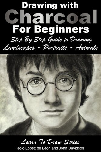 Drawing Drawing With Charcoal For Beginnersstep By Step Guide To Drawing Landscapesportraitsanimals John Davidson