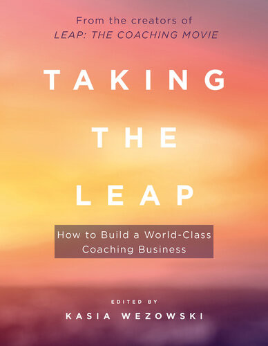 Taking The Leap How To Build A Worldclass Coaching Business Kasia Wezowski