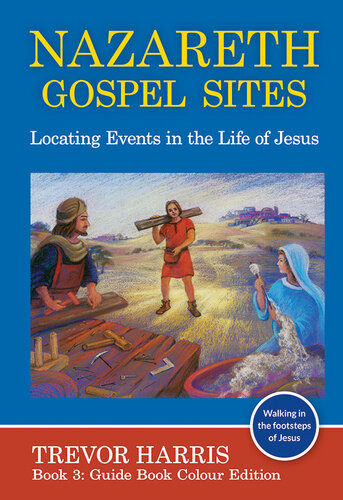 Nazareth Gospel Sites Locating Events In The Life Of Jesus Trevor Harris