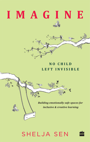 Imagine No Child Left Invisible Building Emotionally Safe Spaces For Inclusive Creative Learning Shelja Sen