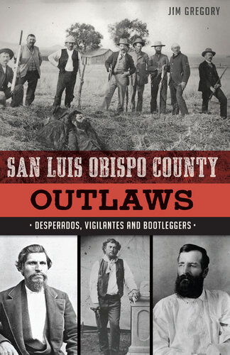 San Luis Obispo County Outlaws Desperados Vigilantes And Bootleggers Jim Gregory