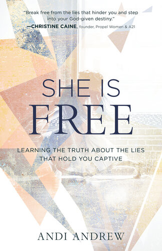 She Is Free Learning The Truth About The Lies That Hold You Captive Andi Andrew