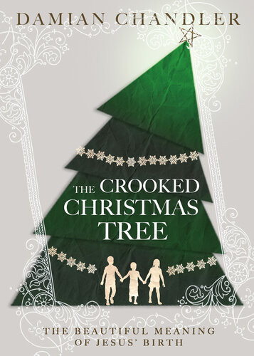 The Crooked Christmas Tree The Beautiful Meaning Of Jesus Birth Damian Chandler