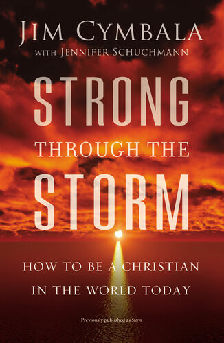 Strong Through The Storm How To Be A Christian In The World Today Jim Cymbala Jennifer Schuchmann