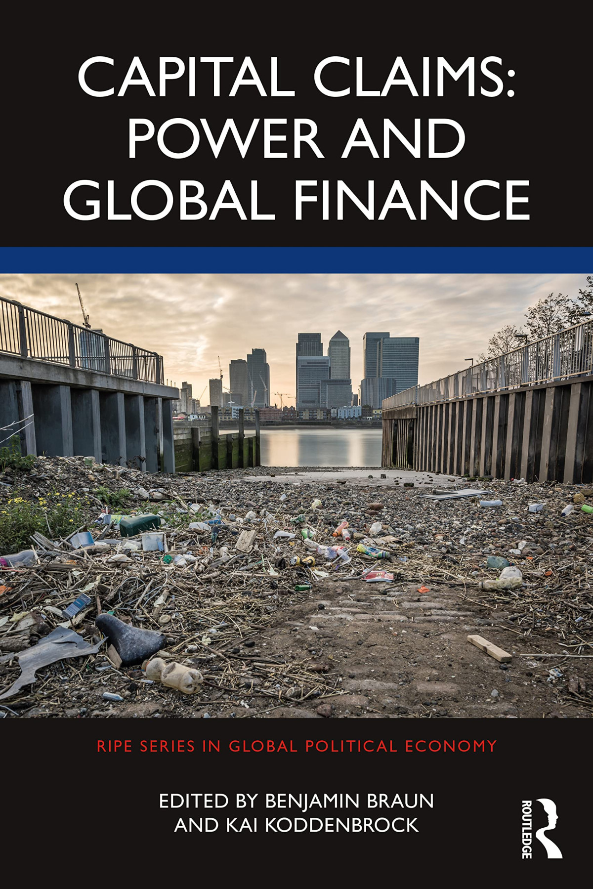 Capital Claims Power And Global Finance Benjamin Braun Kai Koddenbrock