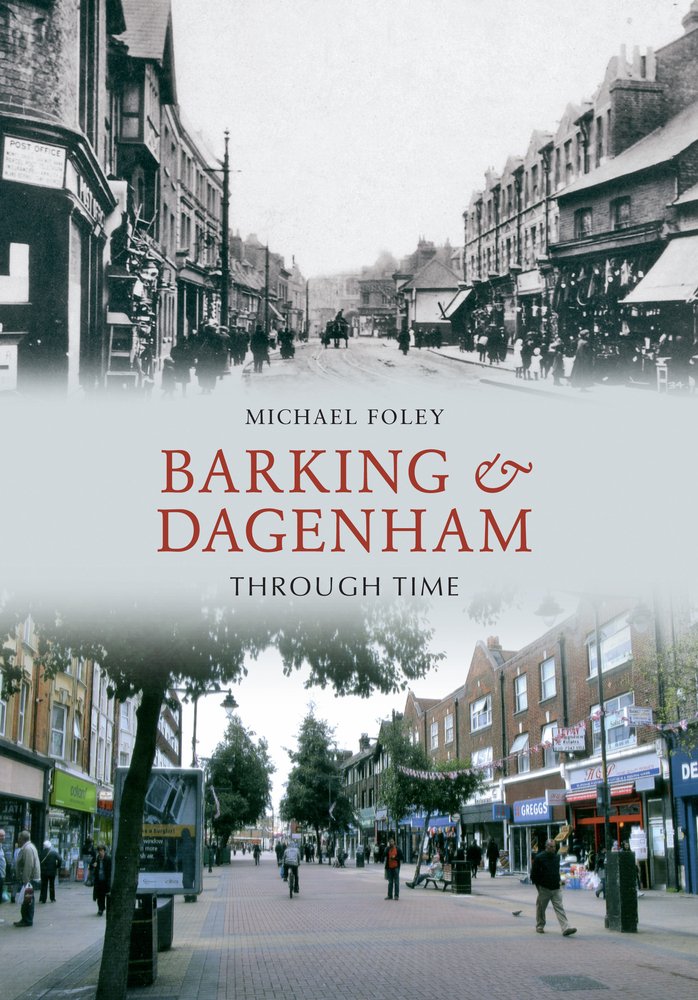 Barking And Dagenham Through Time Michael Foley