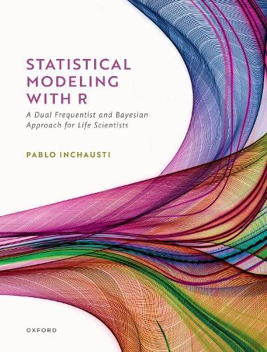 Statistical Modeling With R A Dual Frequentist And Bayesian Approach For Life Scientists Pablo Inchausti