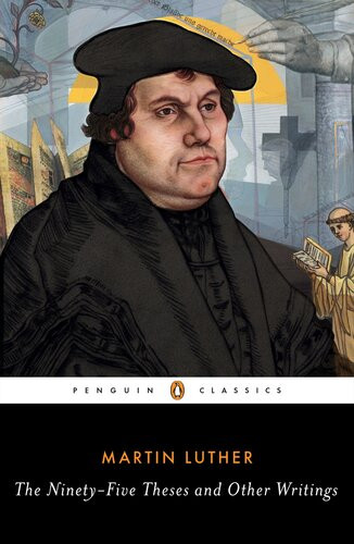 The Ninetyfive Theses And Other Writings Martin Luther