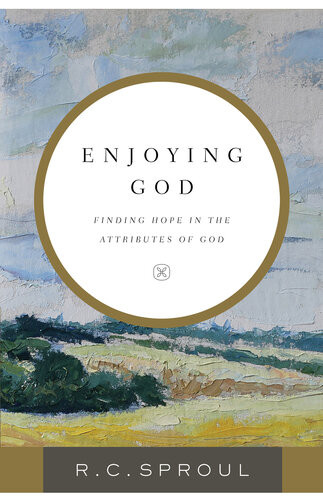 Enjoying God Finding Hope In The Attributes Of God R C Sproul