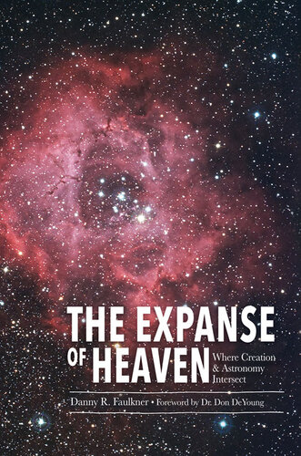 The Expanse Of Heaven Where Creation Astronomy Intersect Danny Faulkner