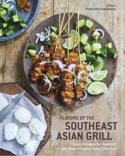 Flavors Of The Southeast Asian Grill Classic Recipes For Seafood And Meats Cooked Over Charcoal Leela Punyaratabandhu