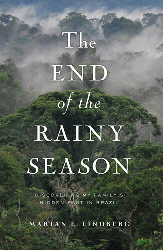 The End Of The Rainy Season Discovering My Familys Hidden Past In Brazil Marian Lindberg