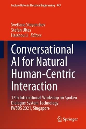 Conversational Ai For Natural Humancentric Interaction 12th International Workshop On Spoken Dialogue System Technology Iwsds 2021 Singapore Svetlana Stoyanchev