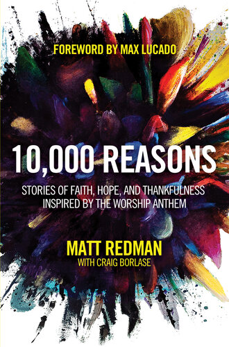 10000 Reasons Stories Of Faith Hope And Thankfulness Inspired By The Worship Anthem Matt Redman Craig Borlase