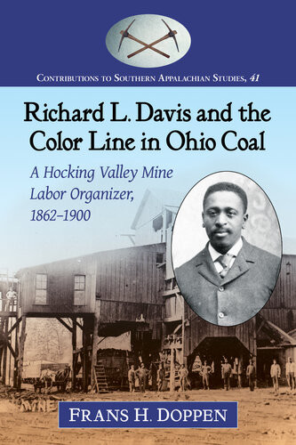 Richard L Davis And The Color Line In Ohio Coal A Hocking Valley Mine Labor Organizer 18621900 Frans H Doppen