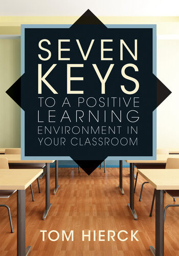 Seven Keys To A Positive Learning Environment In Your Classroom Tom Hierck