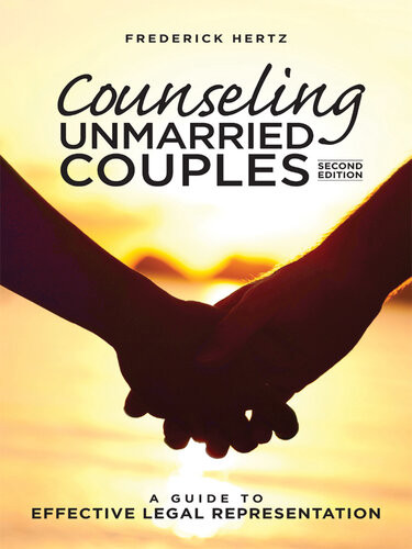 Counseling Unmarried Couples A Guide To Effective Legal Representation 2nd Edition Frederick Hertz