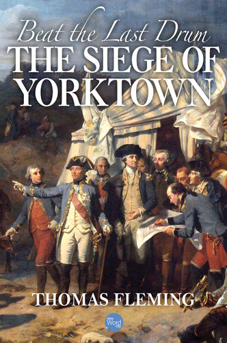 Beat The Last Drum The Siege Of Yorktown 1st Edition Thomas Fleming
