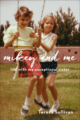 Mikey And Me Life With My Exceptional Sister Teresa Sullivan