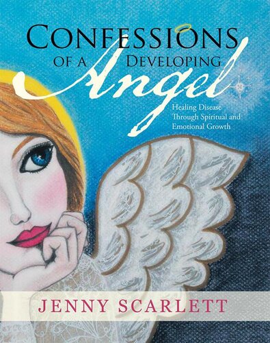 Confessions Of A Developing Angel Healing Disease Through Spiritual And Emotional Growth Jenny Scarlett
